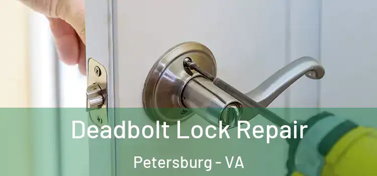 Deadbolt Lock Repair Petersburg - VA